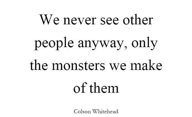 we-never-see-other-people-anyway-only-the-monsters-we-make-of-them-quote-1.jpg